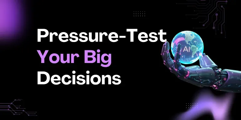 Pressure Test Your Big Decisions generated by undefined