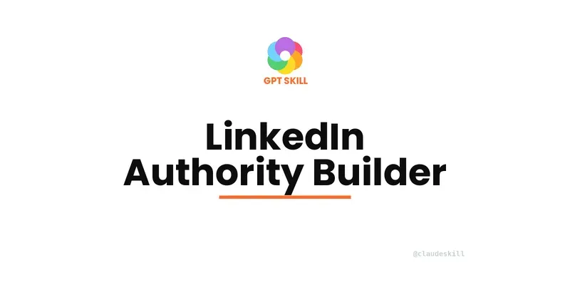 LinkedIn Authority Builder Gpt ChatGPT Skill | PromptBase